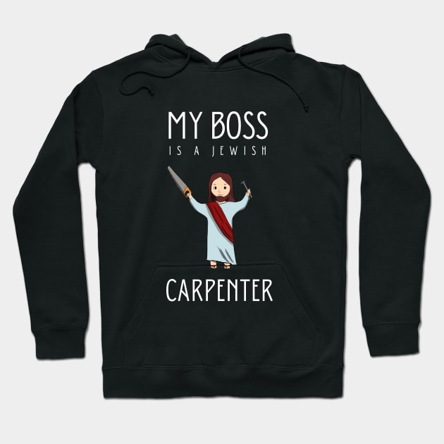 My boss is a jewish carpenter Hoodie by cypryanus